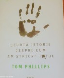 Oamenii Scurta istorie despre cum am stricat totul - Tom Phillips