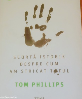 Oamenii Scurta istorie despre cum am stricat totul - Tom Phillips foto