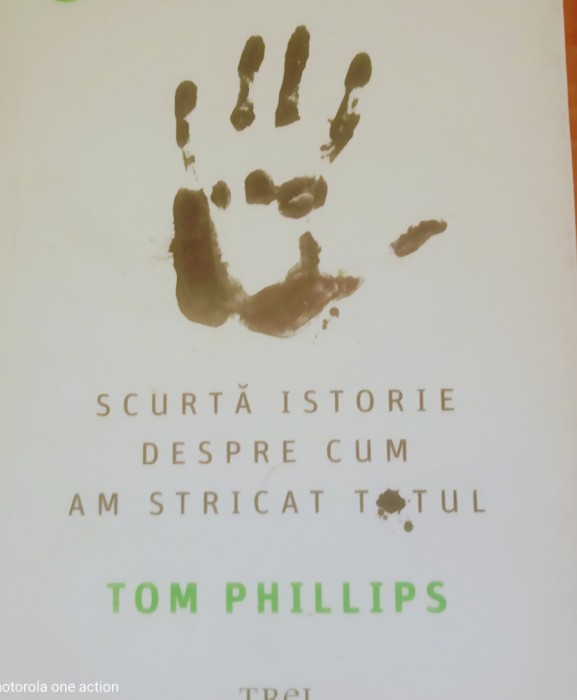 Oamenii Scurta istorie despre cum am stricat totul - Tom Phillips