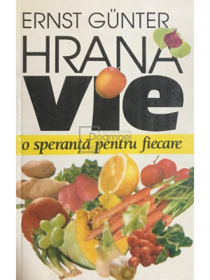 Ernst Gunter - Hrana vie. O speranță pentru fiecare (editia 1995) foto