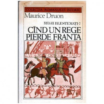 Maurice Druon - Cind un rege pierde Franta - Regii blestemati - 104167 foto
