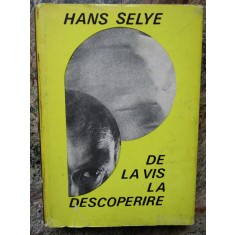 Hans Selye - De la vis la descoperire. Despre omul de stiinta (1968, cartonata)