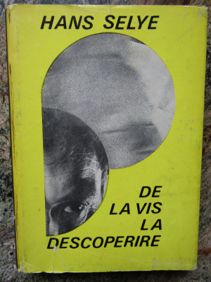 Hans Selye - De la vis la descoperire. Despre omul de stiinta (1968, cartonata) foto
