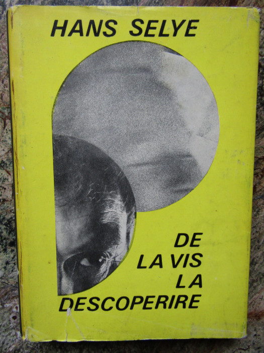 Hans Selye - De la vis la descoperire. Despre omul de stiinta (1968, cartonata)