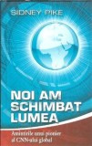 Noi am schimbat lumea. Amintirile unui pioner al CNN-ului global - Sidney Pike