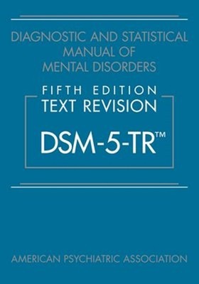 Diagnostic and Statistical Manual of Mental Disorders, Fifth Edition, Text Revision (Dsm-5-Tr(tm))