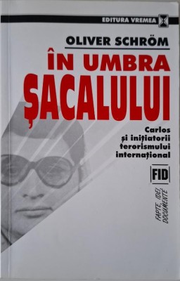 In umbra sacalului. Carlos si initiatorii terorismului international &amp;ndash; Oliver Schrom foto
