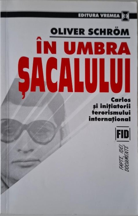In umbra sacalului. Carlos si initiatorii terorismului international &ndash; Oliver Schrom