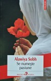 Se numeste pasiune - Alawiya Sobh, Polirom, 2015, 230 pagini, brosata - Literatura Romana