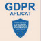 GDPR aplicat. Instrument de lucru pentru implementarea Regulamentului UE 679/2016 - Daniela SIMIONOVICI (Coordonator), Daniela Irina CIREASA, Catalina