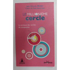 LE MILLIONIEME CERCLE - LA PRATIQUE DES CERCLES DE COMPASSION par JEAN SHINODA BOLEN , 2011