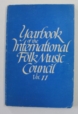 YEARBOOK OF THE INTERNATIONAL FOLK MUSIC COUNCIL , VOLUMUL 11 , 1979 foto