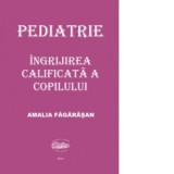 Pediatrie. Ingrijirea calificata a copilului - Amalia Fagarasan