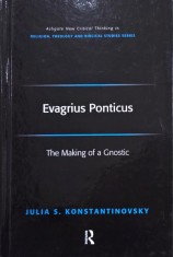 Evagrius Ponticus. The Making of a Gnostic - Julia S. Konstantinovsky