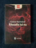Gaston Bachelard &ndash; Filosofia lui Nu, ed. Univers, 2010, 160 pagini - Carte de colectie