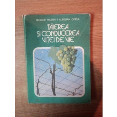 TAIEREA SI CONDUCEREA VITEI DE VIE de TEODOR MARTIN , AURELIAN OPREA , 1988