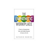 The Empathetic Workplace: 5 Steps to a Compassionate, Calm, and Confident Response to Trauma on the Job