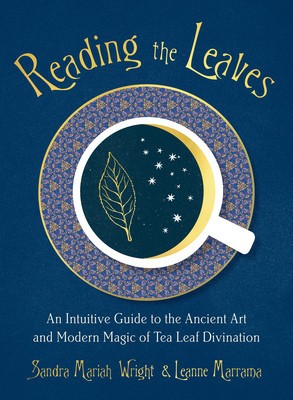 Reading the Leaves: An Intuitive Guide to the Ancient Art and Modern Magic of Tea Leaf Divination