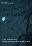 Cumpara ieftin Sylvia Plath's Poetry: The Metamorphoses of the Poetic Self - 2009 - Elena Ciobanu (@N19)