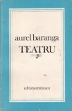 Aurel Baranga - Teatru ( Vol. I - Seria TEATRU COMENTAT )