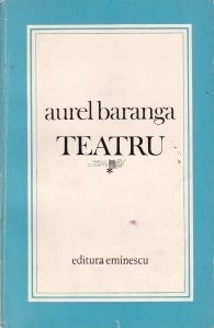 Aurel Baranga - Teatru ( Vol. I - Seria TEATRU COMENTAT ) foto