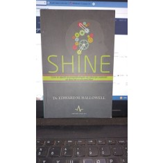 Shine , cum te ajuta neuropsihologia sa-i faci pe oameni sa dea tot ce au mai bun - Dr.Edward M.Hallowell