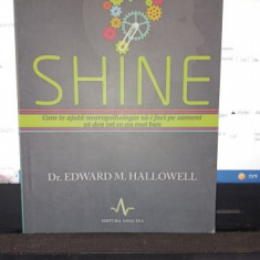 Shine , cum te ajuta neuropsihologia sa-i faci pe oameni sa dea tot ce au mai bun - Dr.Edward M.Hallowell