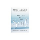 Stories for Your Soul: Ordinary People. Extraordinary God.