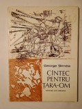 George Țărnea - C&icirc;ntec pentru țara-om C&acirc;ntec... (ilustrații Dumitru Cionca; 1981)