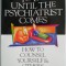 What to Do Util the Psychiatrist Comes. How to Counsel Yourself &amp; Others &ndash; Bob Phillips