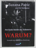 AM ENDE BLEIBT DER SCHMERZ : WARUM ? ( LA SFARSIT RAMANE DUREREA : DE CE ? ) , von SUZANA PAVIC und ED HELLMEIER , 2013