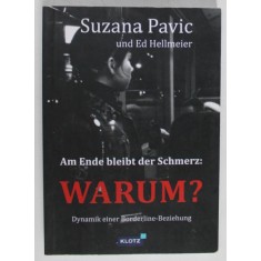 AM ENDE BLEIBT DER SCHMERZ : WARUM ? ( LA SFARSIT RAMANE DUREREA : DE CE ? ) , von SUZANA PAVIC und ED HELLMEIER , 2013