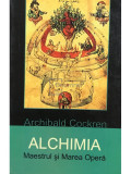 Archibald Cockren - Alchimia - Maestrul și Marea Operă (editia 2005)