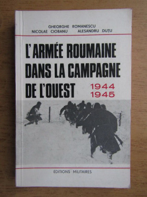 L&amp;#039;armee roumaine dans la campagne de l&amp;#039;ouest 1944-5/ autor colectiv foto