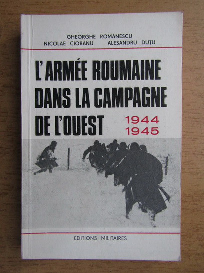 L&#039;armee roumaine dans la campagne de l&#039;ouest 1944-5/ autor colectiv