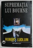 Suprematia lui Bourne - Robert Ludlum, Roman de Actiune si Suspans