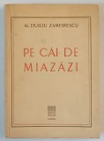 PE CAI DE MIAZAZI de AL. DUILIU ZAMFIRESCU , EDITIE INTERBELICA , DEDICATIA LUI LASCAR A,D, ZAMFIRESCU , FIUL AUTORULUI *