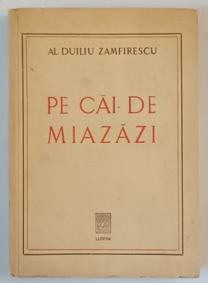PE CAI DE MIAZAZI de AL. DUILIU ZAMFIRESCU , EDITIE INTERBELICA , DEDICATIA LUI LASCAR A,D, ZAMFIRESCU , FIUL AUTORULUI * foto