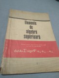 Cumpara ieftin ELEMENTE DE ALGEBRA SUPERIOARA DE E.RADU,MANUAL ANUL III LICEU SECTIA REALA 1974, Alta editura, Clasa 11, Matematica