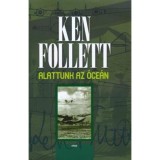 Alattunk az &oacute;ce&aacute;n - Ken Follett