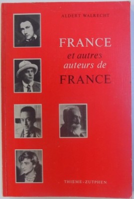 FRANCE ET AUTRES AUTEURS DE FRANCE par ALDERT WALRECHT , EDITIE BILINGVA FRANC. - OLANDEZA , 1966 foto