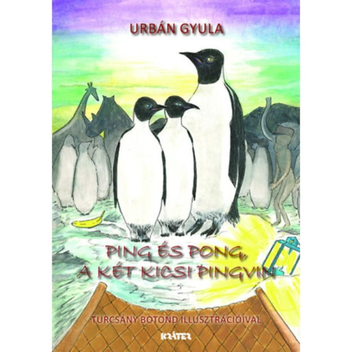 Ping &eacute;s Pong, a k&eacute;t kicsi pingvin - Urb&aacute;n Gyula
