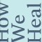 How We Heal: Make Peace with Yourself &amp; Begin Again