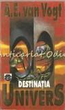 Destinatia Univers - A. E. Van Vogt