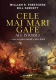 Cele mai mari gafe ale istoriei... care au părut inițial o idee bună - Paperback brosat - Bill Fawcett, William R. Forstchen - Litera