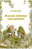 Broscoi si Brotac sunt prieteni, de Arnold Lobel, Editura Portocala Albastra