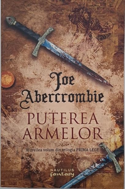 Puterea armelor. Al treilea volum din trilogia Prima lege - Joe Abercrombie