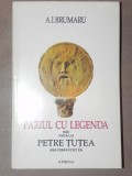 PARIUL CU LEGENDA SAU VIATA LUI PETRE TUTEA ASA CUM A FOST EA - A.I. BRUMARU 1995