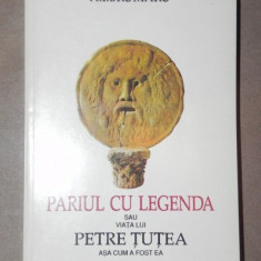 PARIUL CU LEGENDA SAU VIATA LUI PETRE TUTEA ASA CUM A FOST EA - A.I. BRUMARU 1995