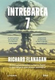 &Icirc;ntrebarea 7 - Paperback brosat - Richard Flanagan - Litera